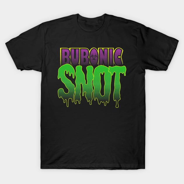 BUBONIC SNOT T-Shirt by JoeP